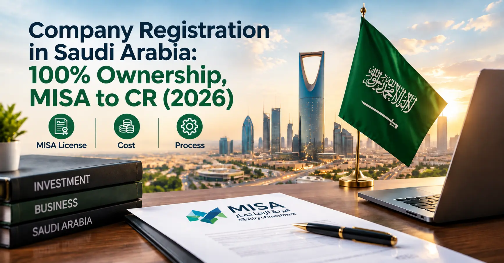 Company Registration in Saudi Arabia 100% Ownership, MISA to CR (2026)